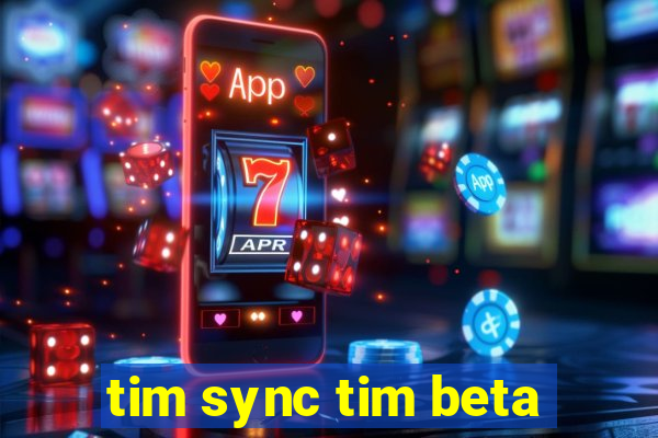 tim sync tim beta